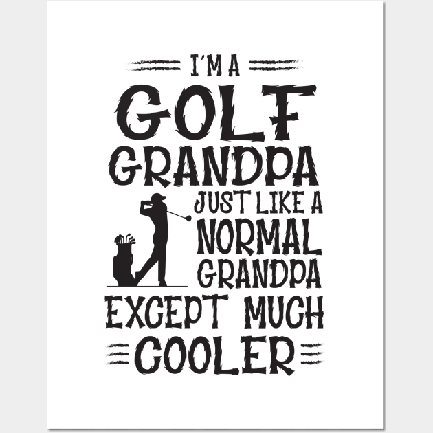 I'm A Golf Grandpa Just Like Normal Except Much Cooler Wall Art by golf365